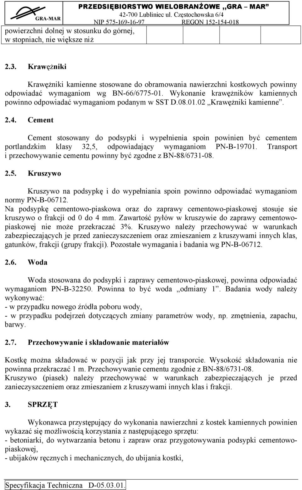 Wykonanie krawężników kamiennych powinno odpowiadać wymaganiom podanym w SST D.08.01.02 Krawężniki kamienne. 2.4.