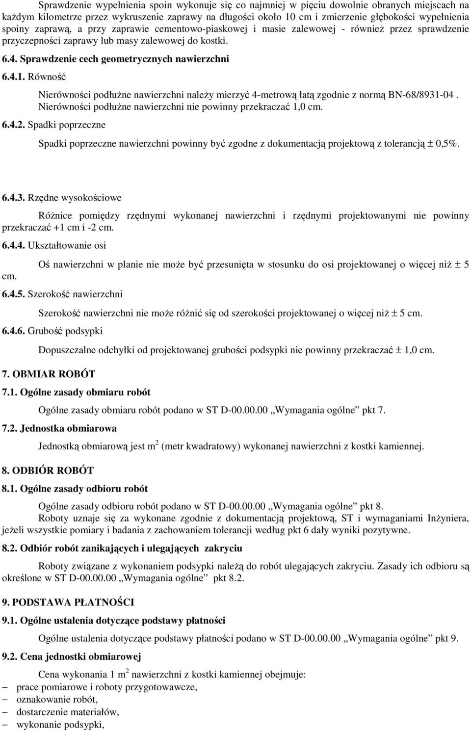 Sprawdzenie cech geometrycznych nawierzchni 6.4.1. Równość Nierówności podłuŝne nawierzchni naleŝy mierzyć 4-metrową łatą zgodnie z normą BN-68/8931-04.