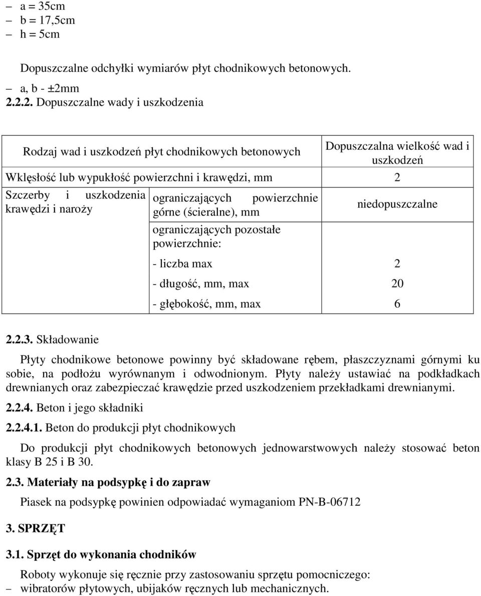 uszkodzenia ograniczających powierzchnie krawędzi i naroŝy niedopuszczalne górne (ścieralne), mm ograniczających pozostałe powierzchnie: - liczba max 2 - długość, mm, max 20 - głębokość, mm, max 6 2.