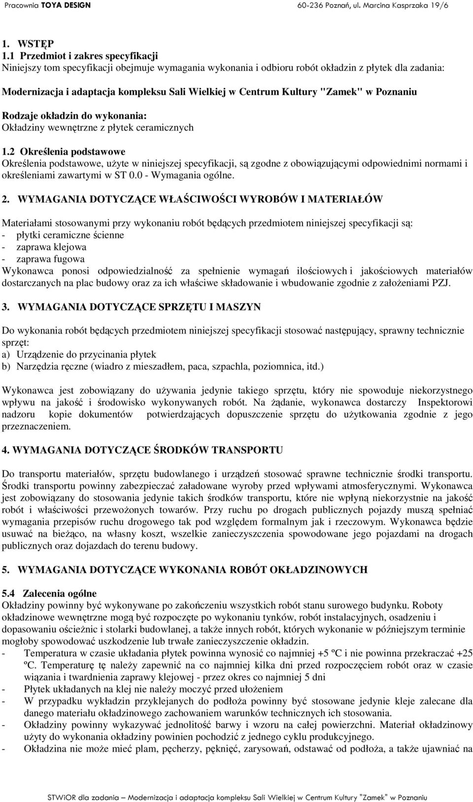 Kultury "Zamek" w Poznaniu Rodzaje okładzin do wykonania: Okładziny wewnętrzne z płytek ceramicznych 1.