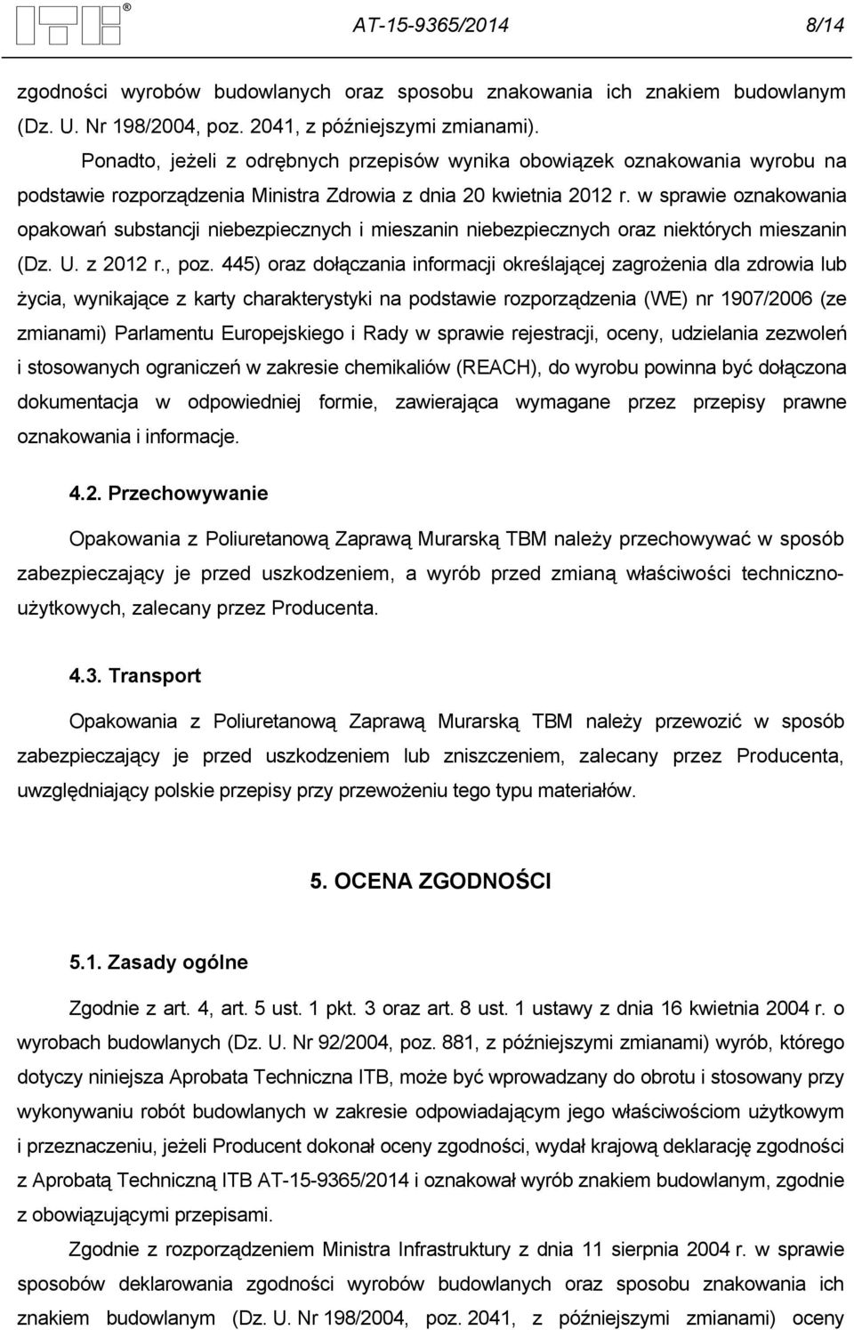 w sprawie oznakowania opakowań substancji niebezpiecznych i mieszanin niebezpiecznych oraz niektórych mieszanin (Dz. U. z 2012 r., poz.