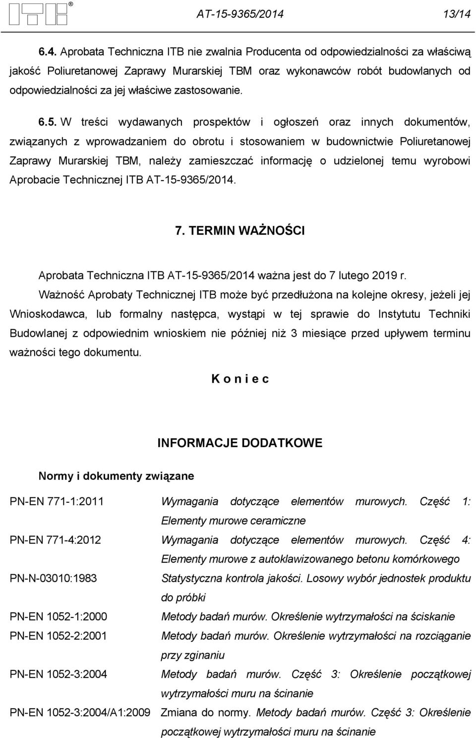 6.4. Aprobata Techniczna ITB nie zwalnia Producenta od odpowiedzialności za właściwą jakość Poliuretanowej Zaprawy Murarskiej TBM oraz wykonawców robót budowlanych od odpowiedzialności za jej