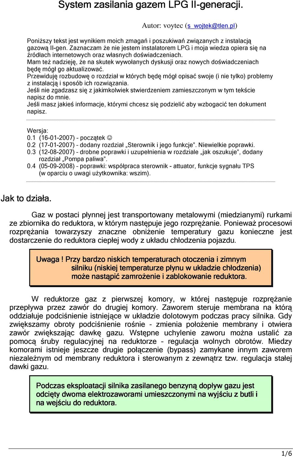 Mam też nadzieję, że na skutek wywołanych dyskusji oraz nowych doświadczeniach będę mógł go aktualizować.