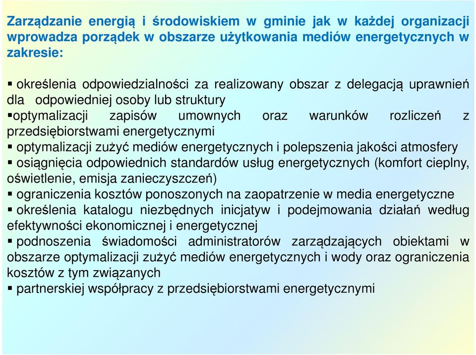 polepszenia jakości atmosfery osiągnięcia odpowiednich standardów usług energetycznych (komfort cieplny, oświetlenie, emisja zanieczyszczeń) ograniczenia kosztów ponoszonych na zaopatrzenie w media