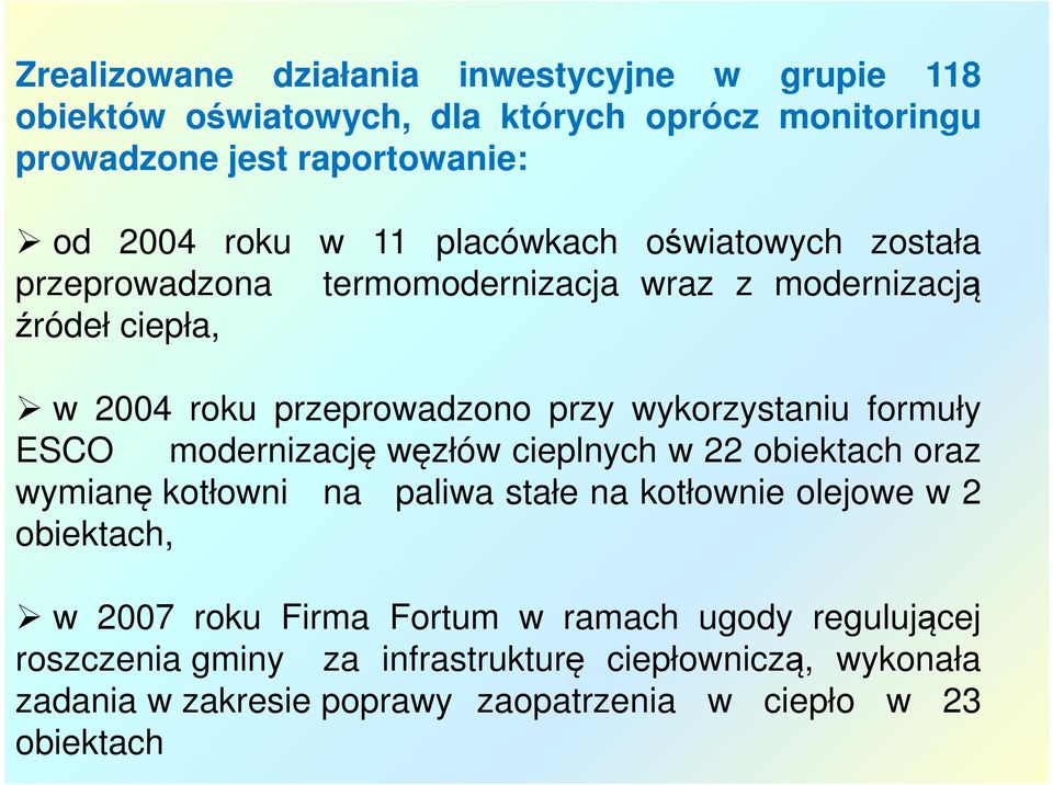 formuły ESCO modernizację węzłów cieplnych w 22 obiektach oraz wymianę kotłowni na paliwa stałe na kotłownie olejowe w 2 obiektach, w 2007 roku Firma