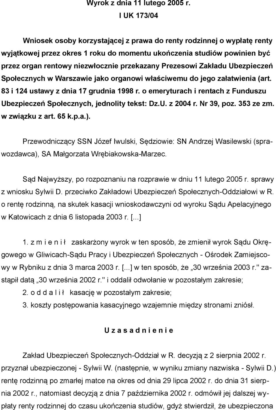 Prezesowi Zakładu Ubezpieczeń Społecznych w Warszawie jako organowi właściwemu do jego załatwienia (art. 83 i 124 ustawy z dnia 17 grudnia 1998 r.