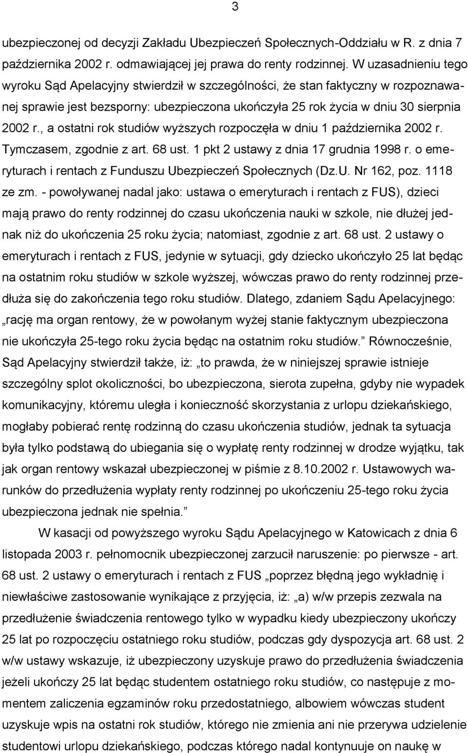 , a ostatni rok studiów wyższych rozpoczęła w dniu 1 października 2002 r. Tymczasem, zgodnie z art. 68 ust. 1 pkt 2 ustawy z dnia 17 grudnia 1998 r.