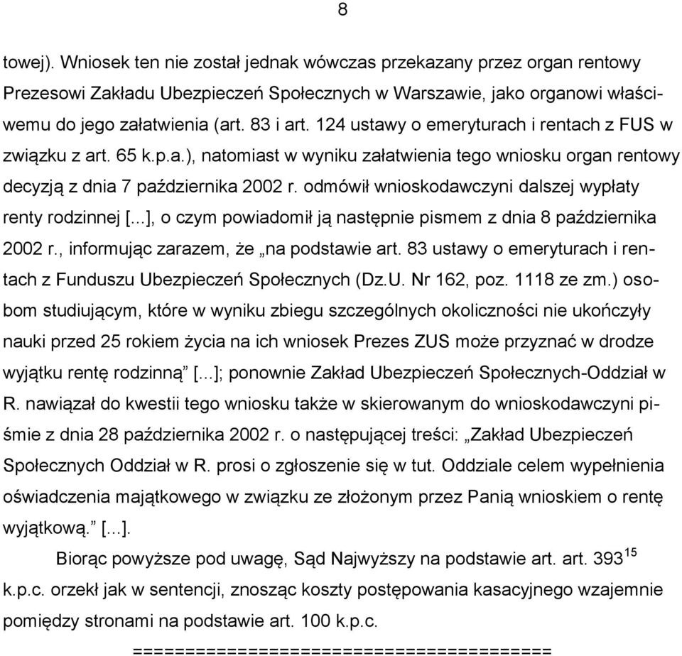 odmówił wnioskodawczyni dalszej wypłaty renty rodzinnej [...], o czym powiadomił ją następnie pismem z dnia 8 października 2002 r., informując zarazem, że na podstawie art.