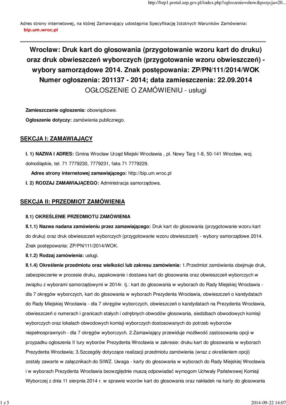 Znak postępowania: ZP/PN/111/2014/WOK Numer ogłoszenia: 201137-2014; data zamieszczenia: 22.09.2014 OGŁOSZENIE O ZAMÓWIENIU - usługi Zamieszczanie ogłoszenia: obowiązkowe.