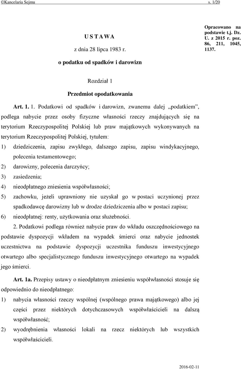 wykonywanych na terytorium Rzeczypospolitej Polskiej, tytułem: 1) dziedziczenia, zapisu zwykłego, dalszego zapisu, zapisu windykacyjnego, polecenia testamentowego; 2) darowizny, polecenia darczyńcy;