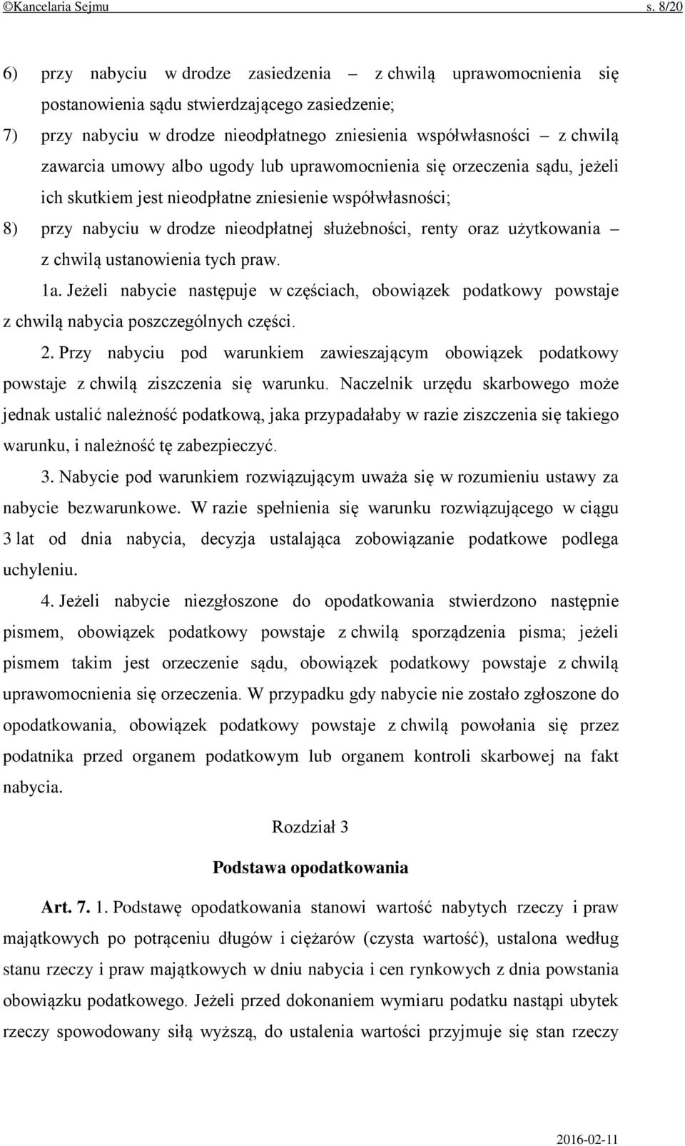 zawarcia umowy albo ugody lub uprawomocnienia się orzeczenia sądu, jeżeli ich skutkiem jest nieodpłatne zniesienie współwłasności; 8) przy nabyciu w drodze nieodpłatnej służebności, renty oraz