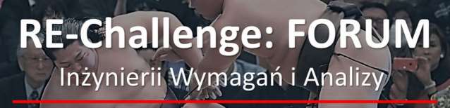 re-challenge.pl zapraszam 20 maja 2016 3 (37) Kto robi wymagania, gdy brak inżyniera wymagań?