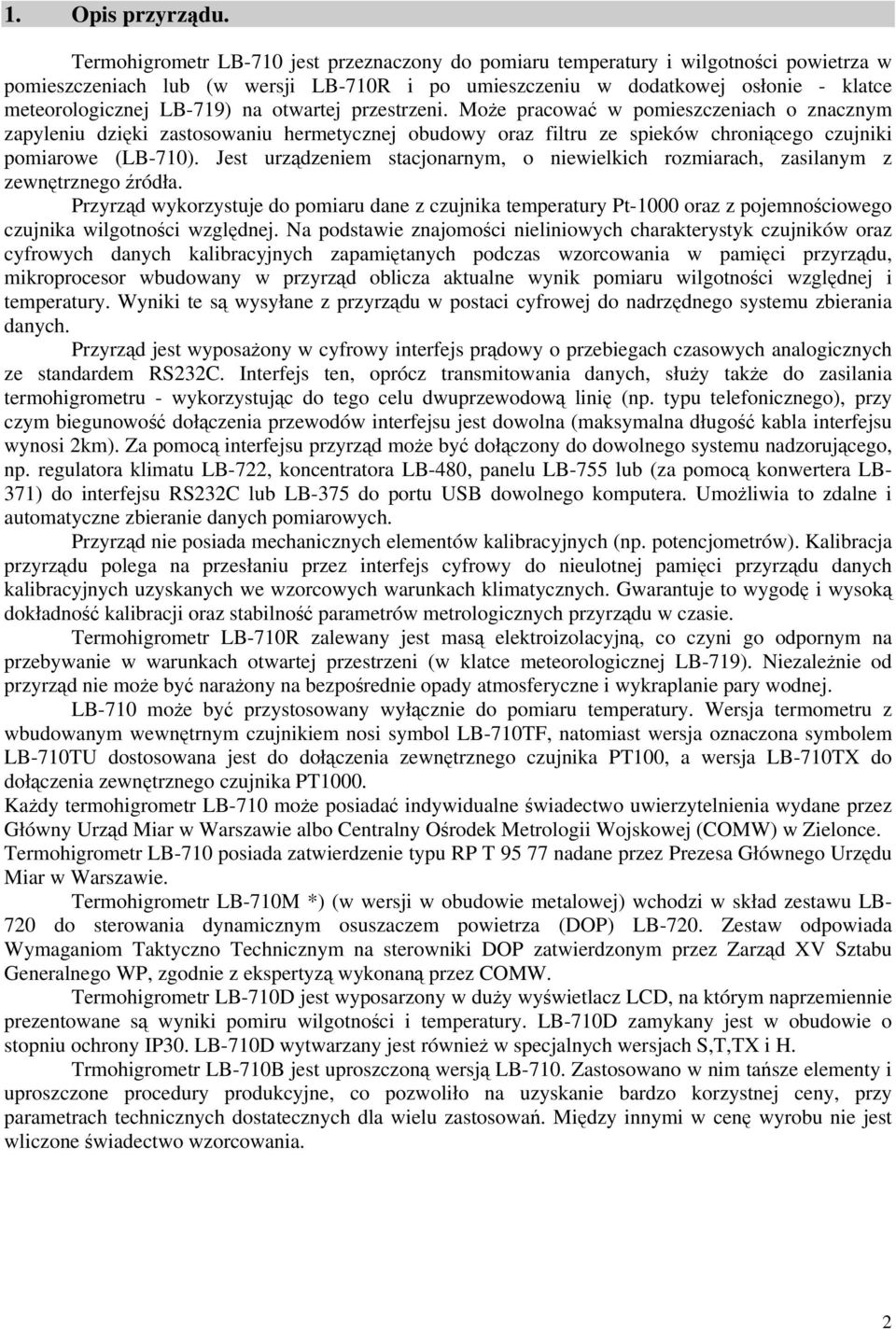 na otwartej przestrzeni. MoŜe pracować w pomieszczeniach o znacznym zapyleniu dzięki zastosowaniu hermetycznej obudowy oraz filtru ze spieków chroniącego czujniki pomiarowe (LB-710).