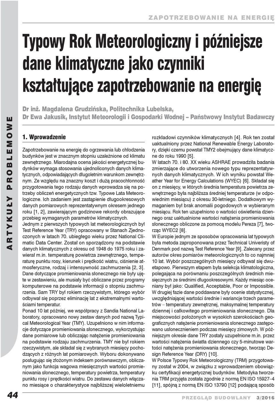 Wprowadzenie Zapotrzebowanie na energię do ogrzewania lub chłodzenia budynków jest w znacznym stopniu uzależnione od klimatu zewnętrznego.