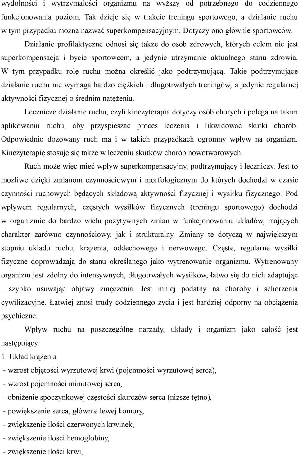 Działanie profilaktyczne odnosi się także do osób zdrowych, których celem nie jest superkompensacja i bycie sportowcem, a jedynie utrzymanie aktualnego stanu zdrowia.