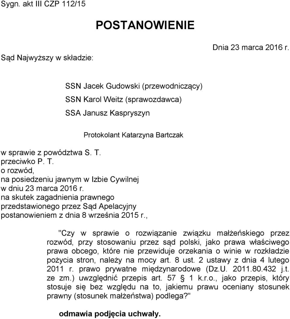 przeciwko P. T. o rozwód, na posiedzeniu jawnym w Izbie Cywilnej w dniu 23 marca 2016 r. na skutek zagadnienia prawnego przedstawionego przez Sąd Apelacyjny postanowieniem z dnia 8 września 2015 r.