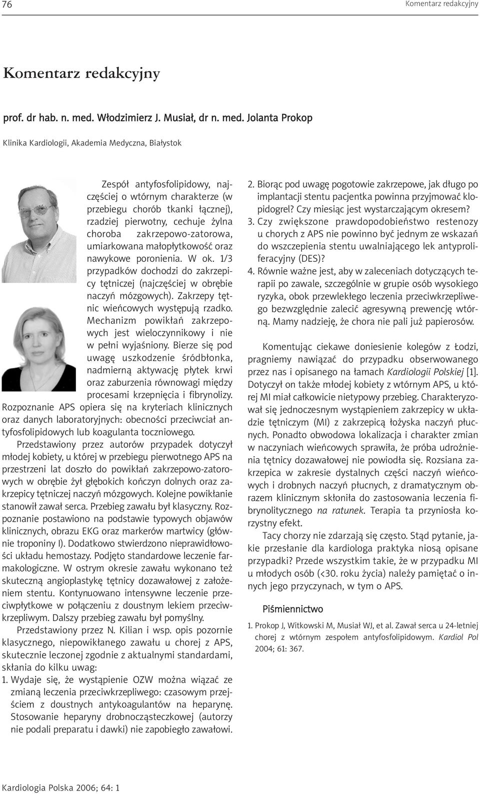 Jolanta Prokop Klinika Kardiologii, Akademia Medyczna, Bia³ystok Zespó³ antyfosfolipidowy, najczêœciej o wtórnym charakterze (w przebiegu chorób tkanki ³¹cznej), rzadziej pierwotny, cechuje ylna