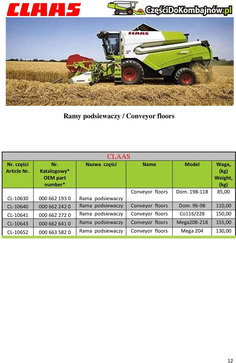 198-118 85,00 CL-10630 000 662 193 0 Rama podsiewaczy CL-10640 000 662 242 0 Rama podsiewaczy  96-98 110,00 CL-10641 000