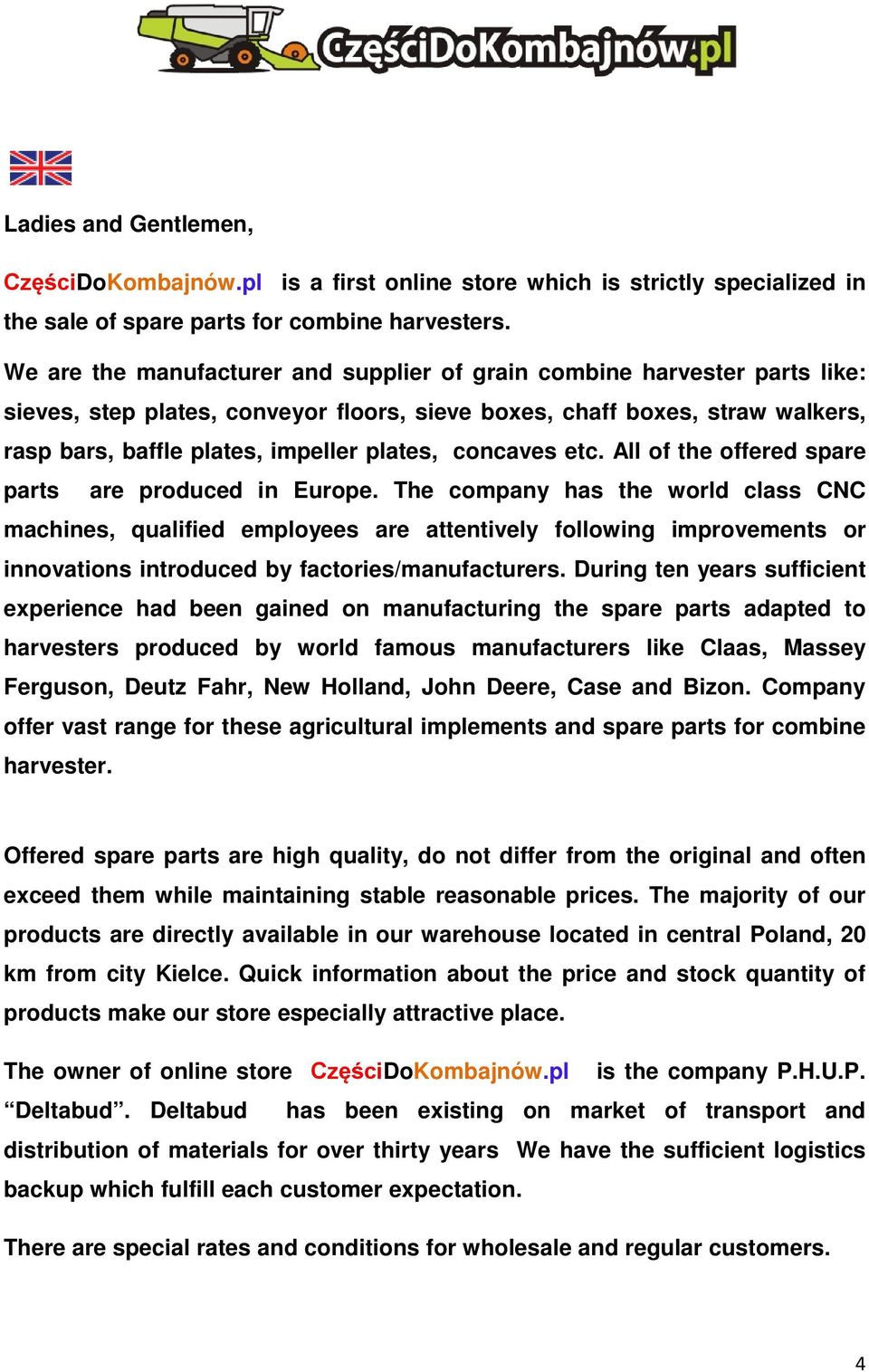 concaves etc. All of the offered spare parts are produced in Europe.