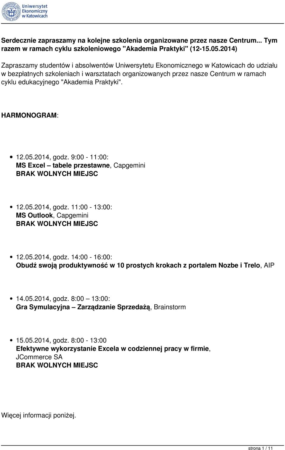 "Akademia Praktyki". HARMONOGRAM: 12.05.2014, godz. 9:00-11:00: MS Excel tabele przestawne, Capgemini 12.05.2014, godz. 11:00-13:00: MS Outlook, Capgemini 12.05.2014, godz. 14:00-16:00: Obudź swoją produktywność w 10 prostych krokach z portalem Nozbe i Trelo, AIP 14.