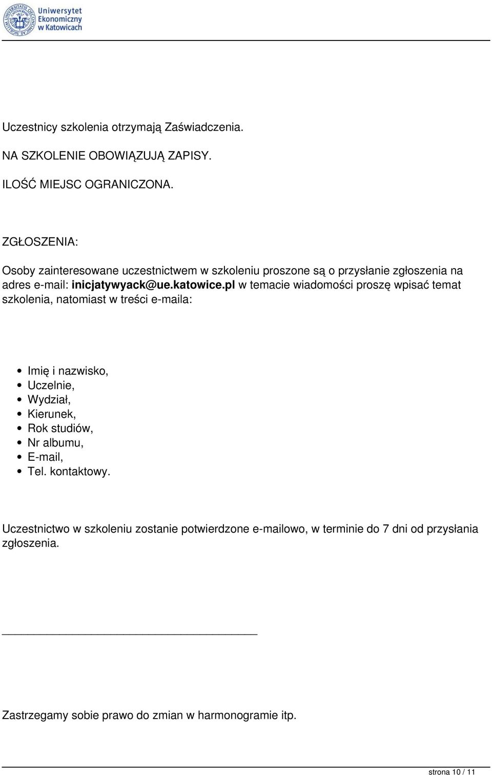 pl w temacie wiadomości proszę wpisać temat szkolenia, natomiast w treści e-maila: Imię i nazwisko, Uczelnie, Wydział, Kierunek, Rok studiów, Nr