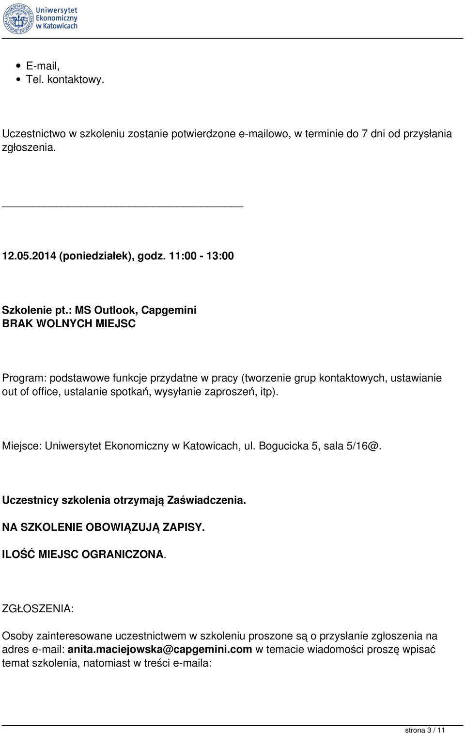 Miejsce: Uniwersytet Ekonomiczny w Katowicach, ul. Bogucicka 5, sala 5/16@. Uczestnicy szkolenia otrzymają Zaświadczenia. NA SZKOLENIE OBOWIĄZUJĄ ZAPISY. ILOŚĆ MIEJSC OGRANICZONA.