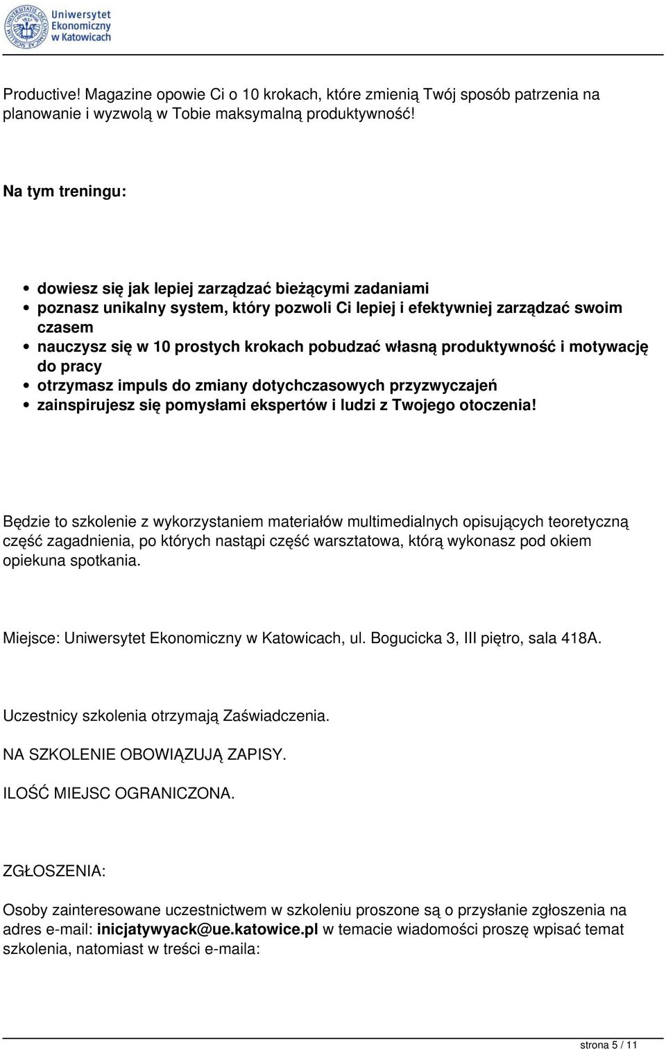 własną produktywność i motywację do pracy otrzymasz impuls do zmiany dotychczasowych przyzwyczajeń zainspirujesz się pomysłami ekspertów i ludzi z Twojego otoczenia!