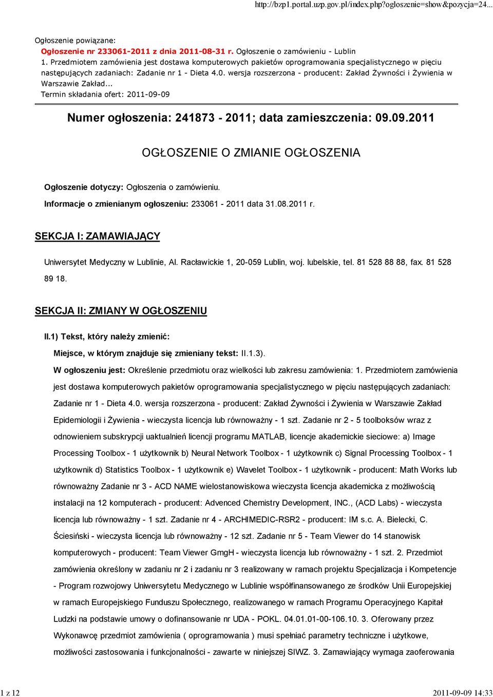 wersja rozszerzona - producent: Zakład Żywności i Żywienia w Warszawie Zakład... Termin składania ofert: 2011-09-09 Numer ogłoszenia: 241873-2011; data zamieszczenia: 09.09.2011 OGŁOSZENIE O ZMIANIE OGŁOSZENIA Ogłoszenie dotyczy: Ogłoszenia o zamówieniu.
