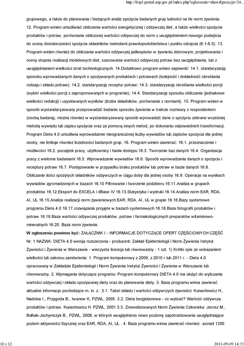 Program winien umożliwiać obliczenia wartości energetycznej i odżywczej diet, a także wielkości spożycia produktów i potraw, porównanie obliczonej wartości odżywczej do norm z uwzględnieniem nowego