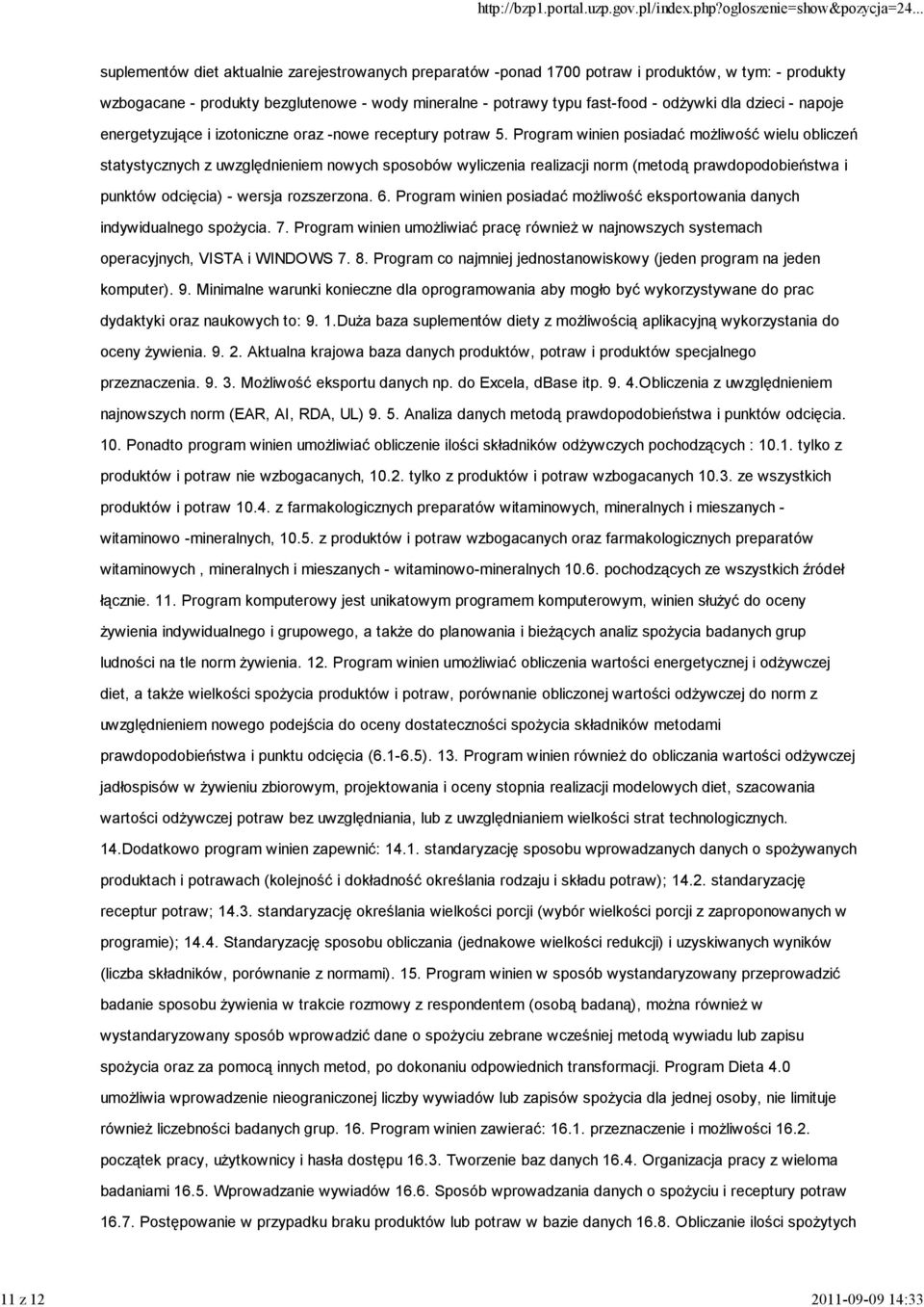Program winien posiadać możliwość wielu obliczeń statystycznych z uwzględnieniem nowych sposobów wyliczenia realizacji norm (metodą prawdopodobieństwa i punktów odcięcia) - wersja rozszerzona. 6.