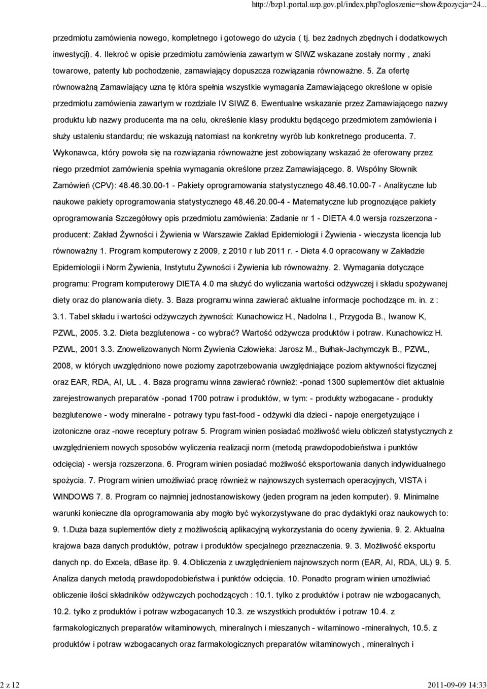 Za ofertę równoważną Zamawiający uzna tę która spełnia wszystkie wymagania Zamawiającego określone w opisie przedmiotu zamówienia zawartym w rozdziale IV SIWZ 6.