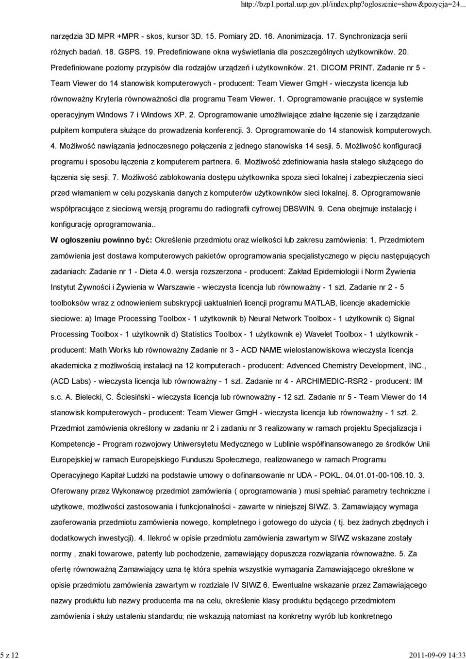 Zadanie nr 5 - Team Viewer do 14 stanowisk komputerowych - producent: Team Viewer GmgH - wieczysta licencja lub równoważny Kryteria równoważności dla programu Team Viewer. 1. Oprogramowanie pracujące w systemie operacyjnym Windows 7 i Windows XP.