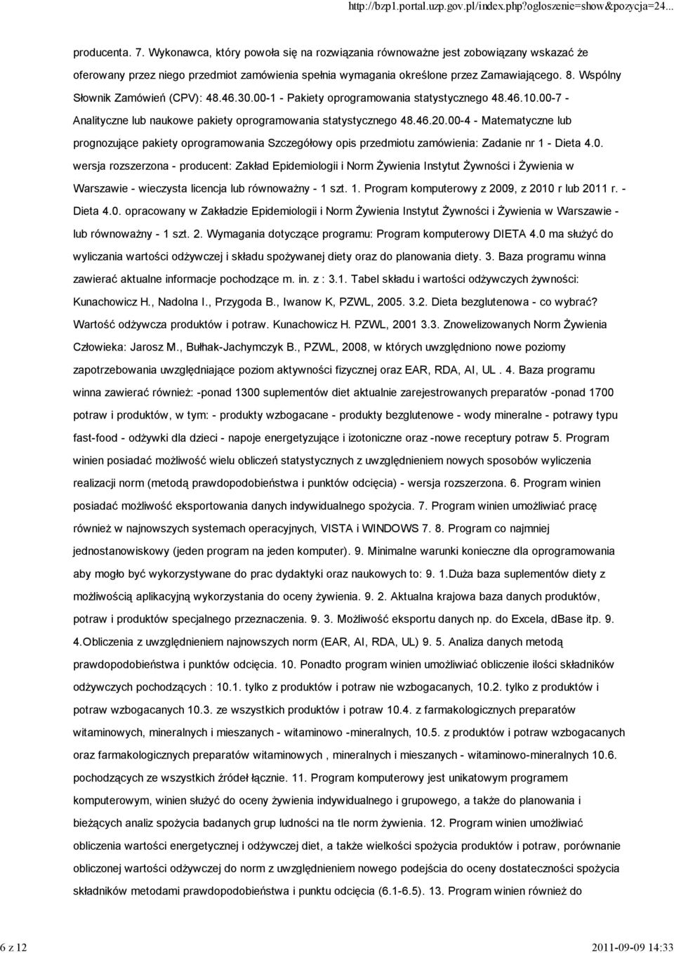 Wspólny Słownik Zamówień (CPV): 48.46.30.00-1 - Pakiety oprogramowania statystycznego 48.46.10.00-7 - Analityczne lub naukowe pakiety oprogramowania statystycznego 48.46.20.