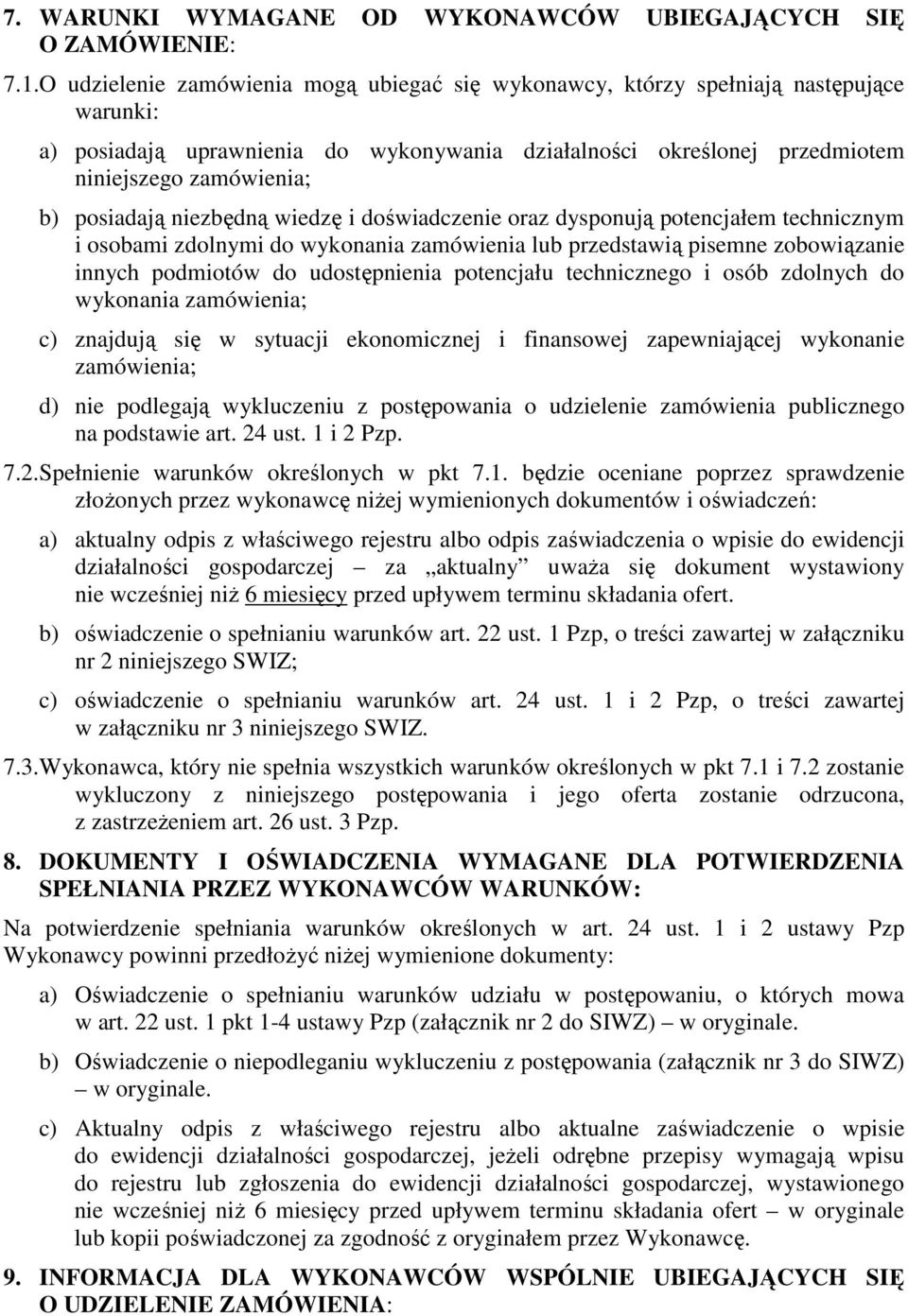 posiadają niezbędną wiedzę i doświadczenie oraz dysponują potencjałem technicznym i osobami zdolnymi do wykonania zamówienia lub przedstawią pisemne zobowiązanie innych podmiotów do udostępnienia