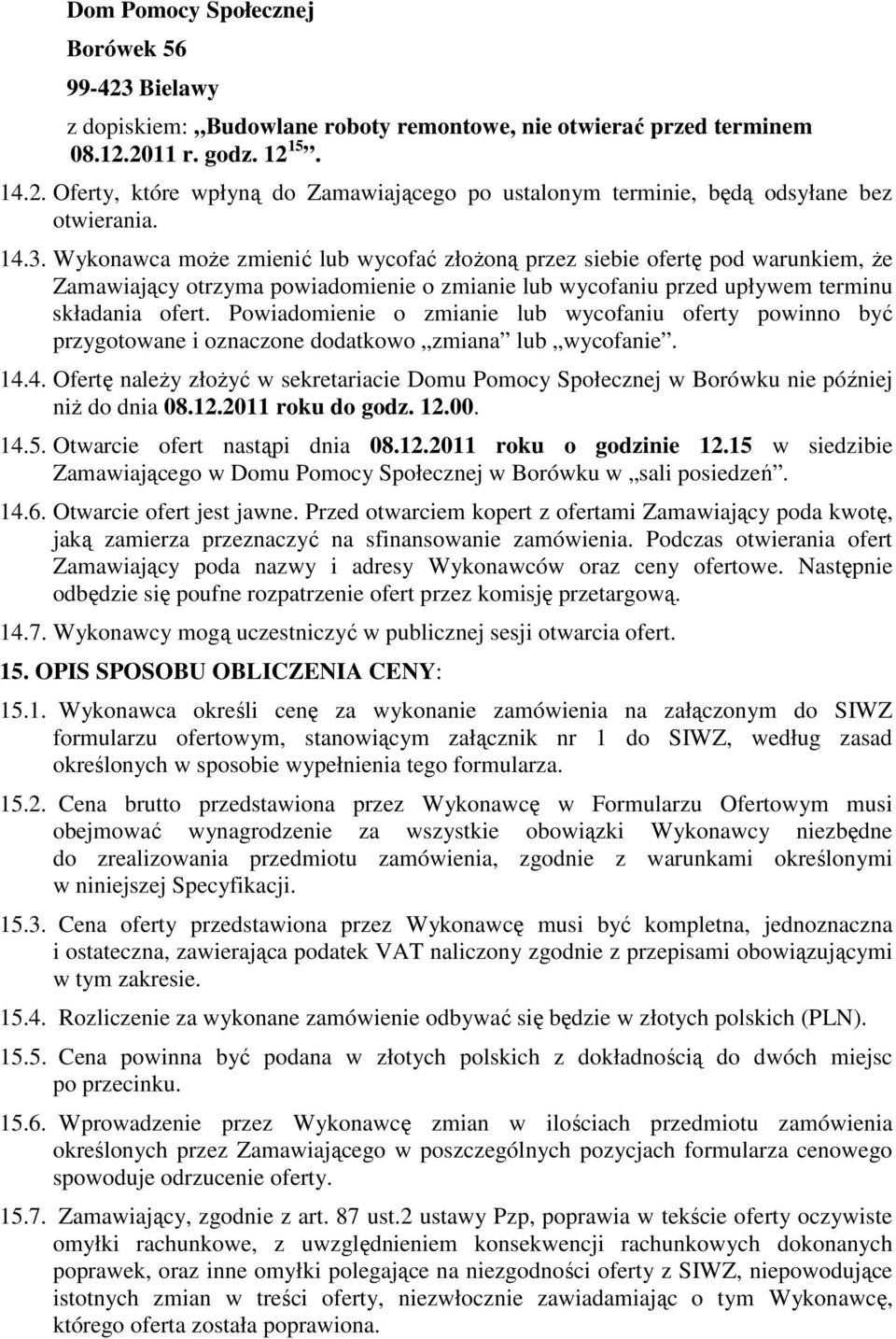 Powiadomienie o zmianie lub wycofaniu oferty powinno być przygotowane i oznaczone dodatkowo zmiana lub wycofanie. 14.