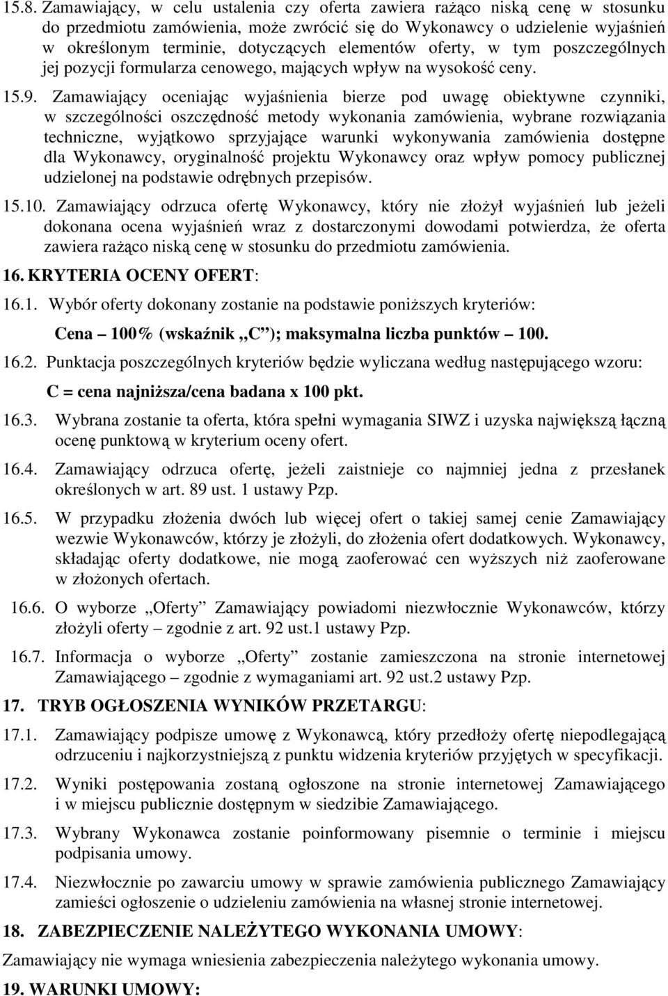 Zamawiający oceniając wyjaśnienia bierze pod uwagę obiektywne czynniki, w szczególności oszczędność metody wykonania zamówienia, wybrane rozwiązania techniczne, wyjątkowo sprzyjające warunki