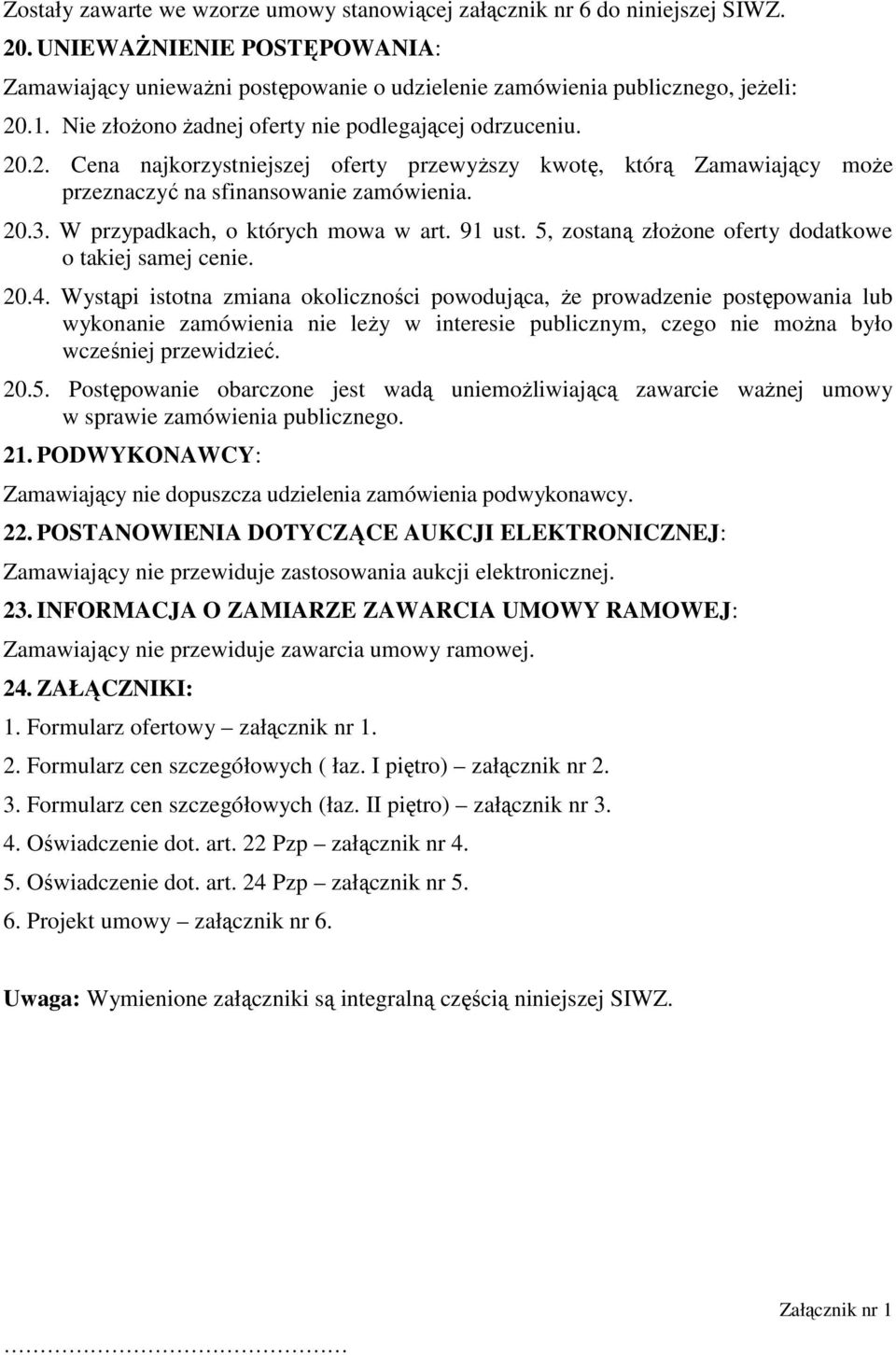 W przypadkach, o których mowa w art. 91 ust. 5, zostaną złoŝone oferty dodatkowe o takiej samej cenie. 20.4.