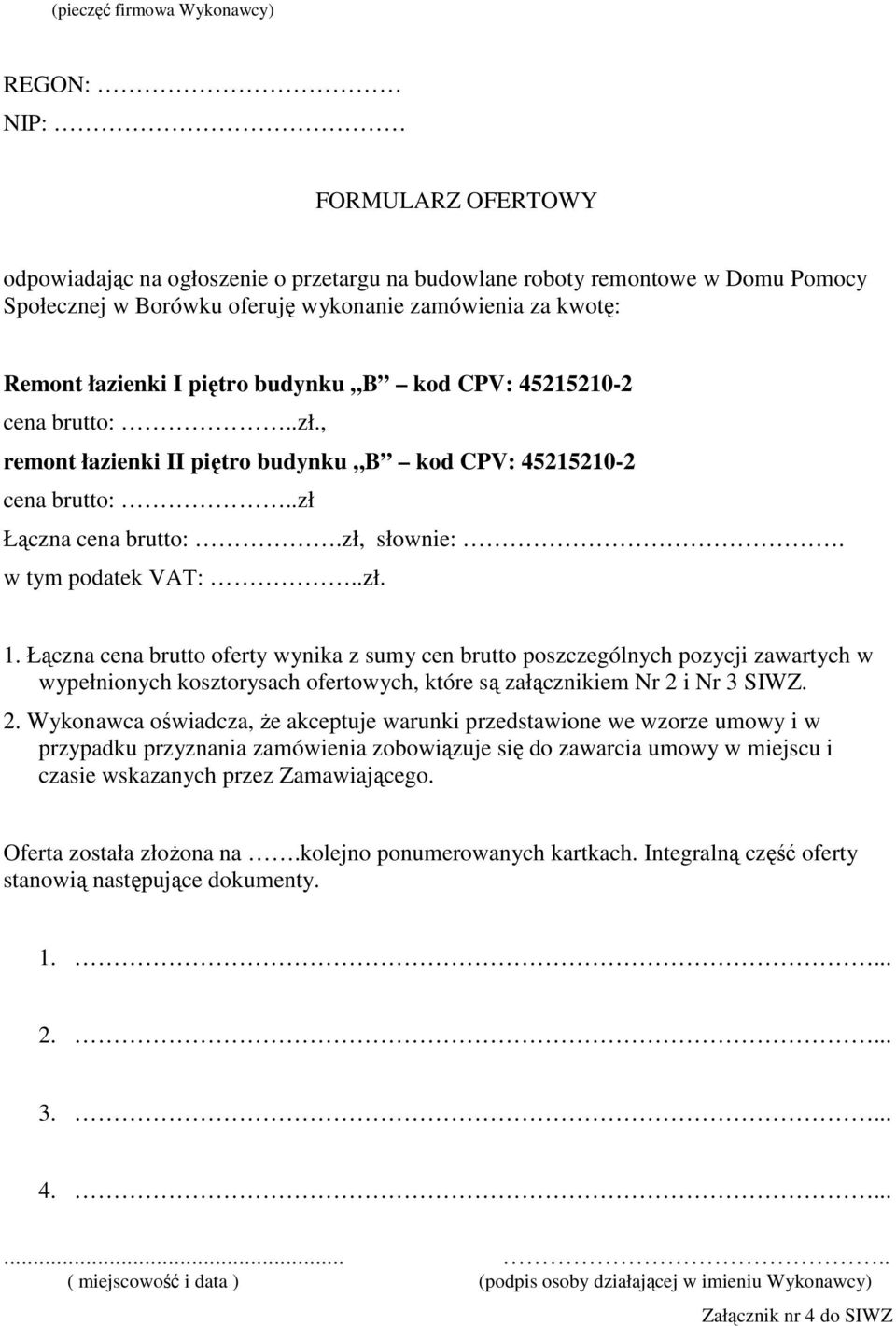 w tym podatek VAT:..zł. 1. Łączna cena brutto oferty wynika z sumy cen brutto poszczególnych pozycji zawartych w wypełnionych kosztorysach ofertowych, które są załącznikiem Nr 2 