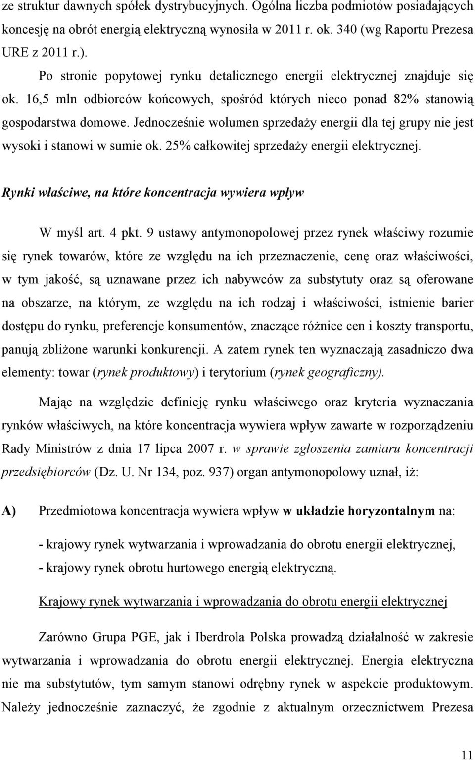 Jednocześnie wolumen sprzedaŝy energii dla tej grupy nie jest wysoki i stanowi w sumie ok. 25% całkowitej sprzedaŝy energii elektrycznej.