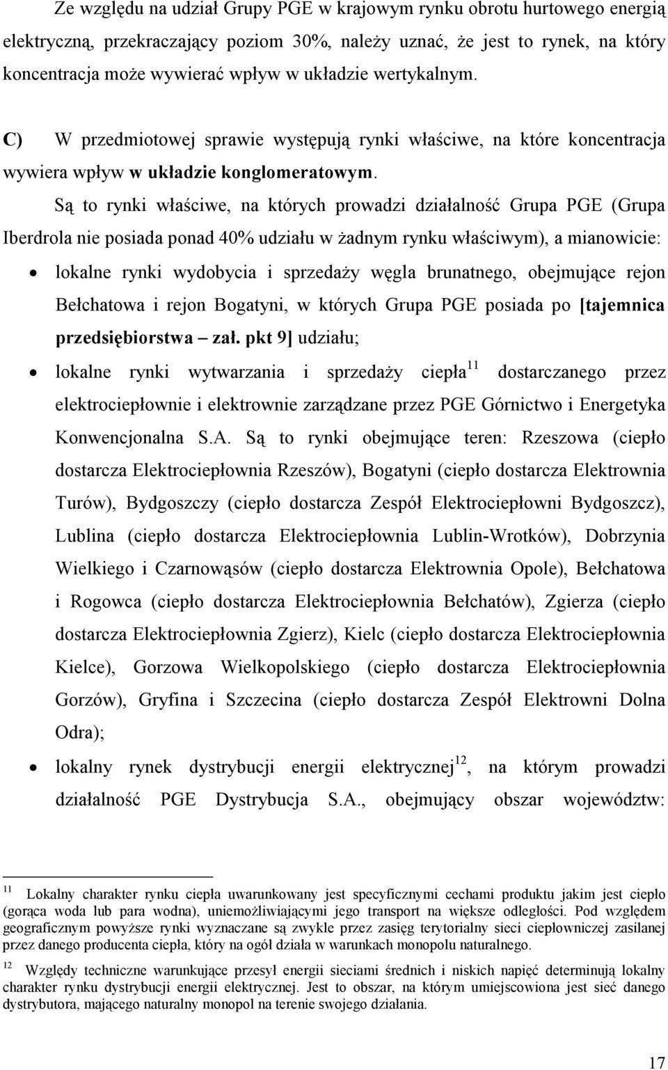Są to rynki właściwe, na których prowadzi działalność Grupa PGE (Grupa Iberdrola nie posiada ponad 40% udziału w Ŝadnym rynku właściwym), a mianowicie: lokalne rynki wydobycia i sprzedaŝy węgla