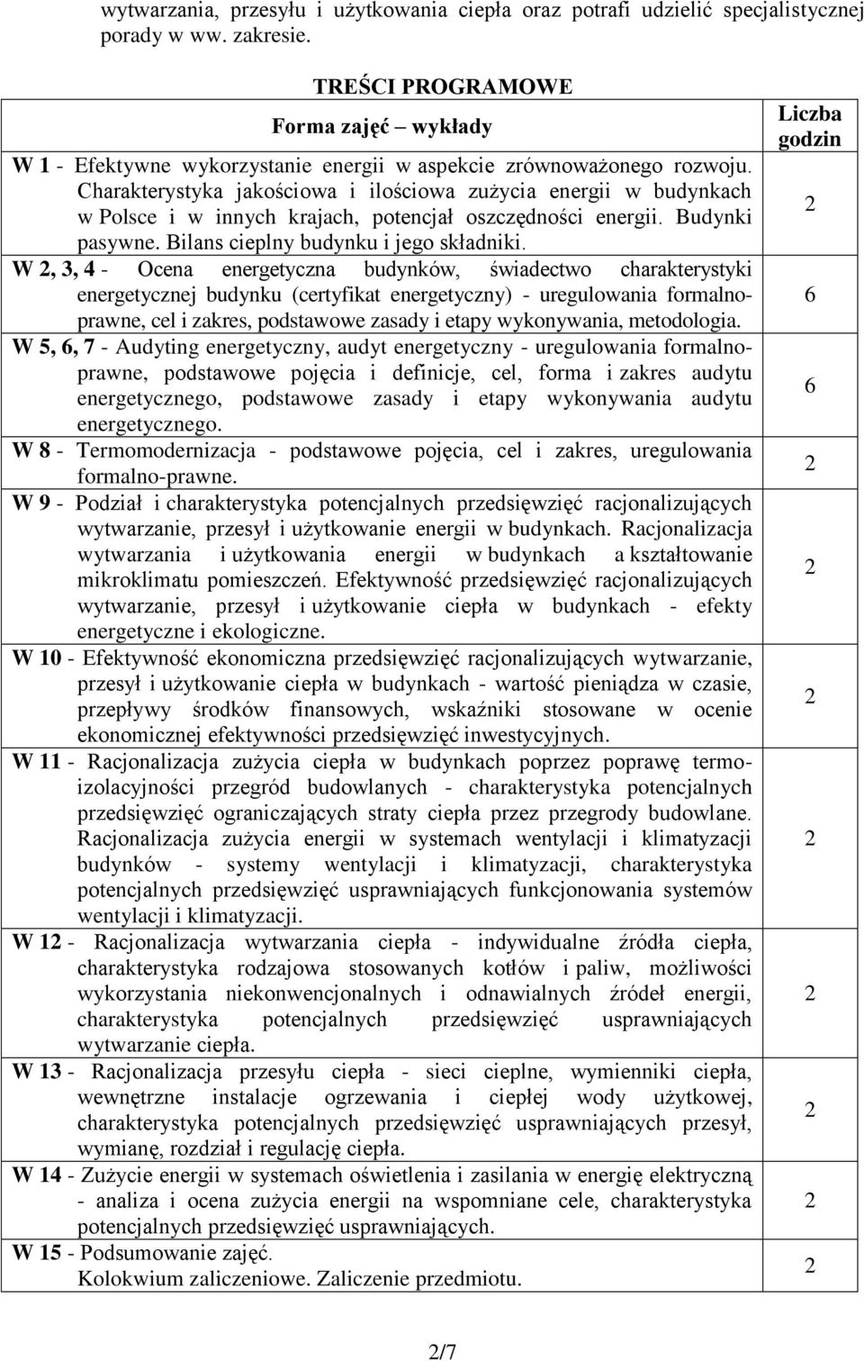 W, 3, 4 - Ocena energetyczna budynków, świadectwo charakterystyki energetycznej budynku (certyfikat energetyczny) - uregulowania formalnoprawne, cel i zakres, podstawowe zasady i etapy wykonywania,