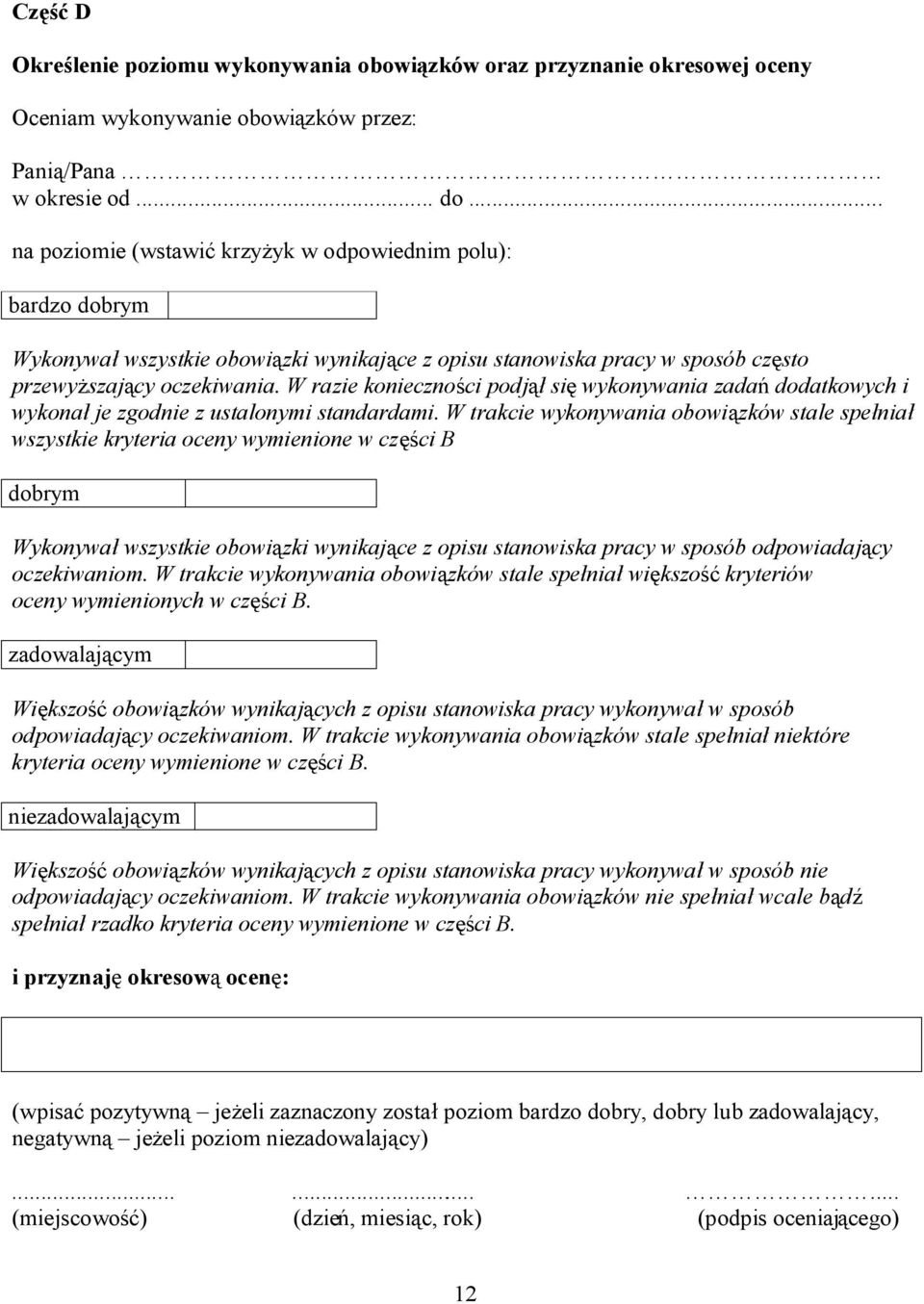 W razie konieczności podjął się wykonywania zadań dodatkowych i wykonał je zgodnie z ustalonymi standardami.