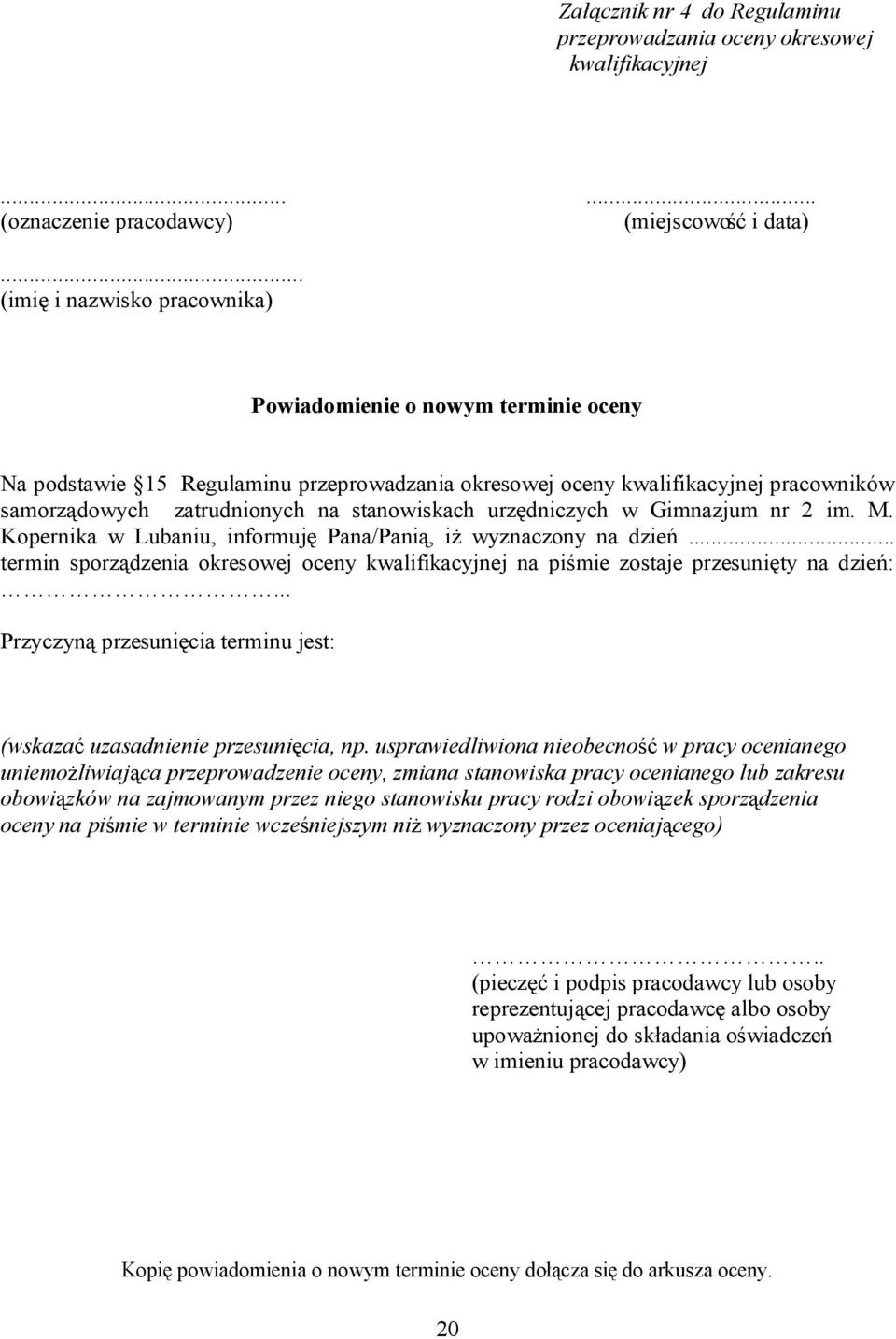 urzędniczych w Gimnazjum nr 2 im. M. Kopernika w Lubaniu, informuję Pana/Panią, iż wyznaczony na dzień... termin sporządzenia okresowej oceny kwalifikacyjnej na piśmie zostaje przesunięty na dzień:.