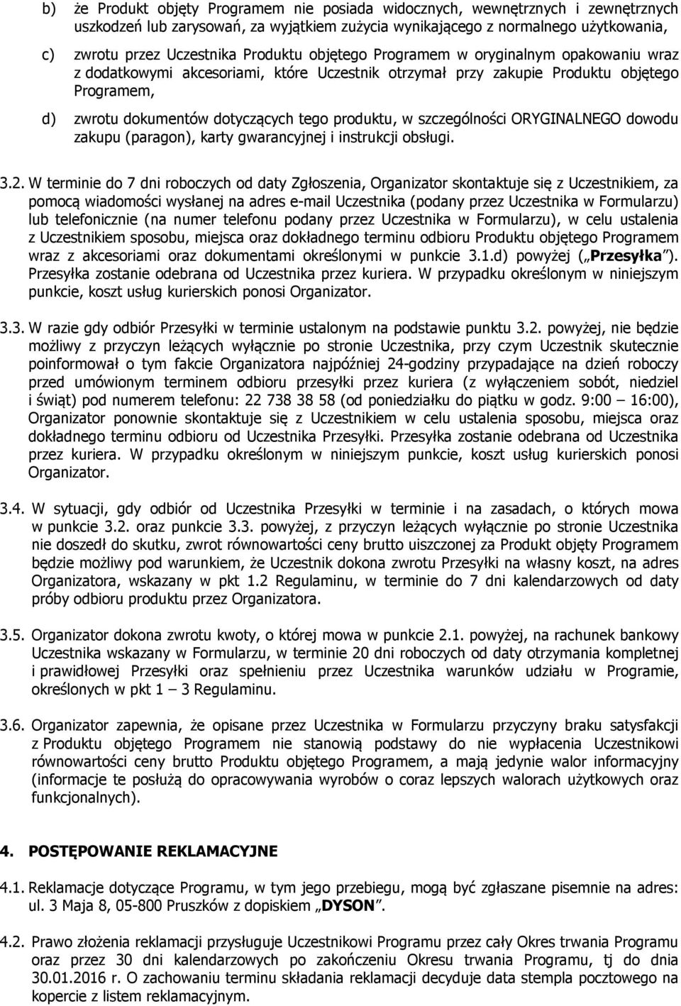 w szczególności ORYGINALNEGO dowodu zakupu (paragon), karty gwarancyjnej i instrukcji obsługi. 3.2.