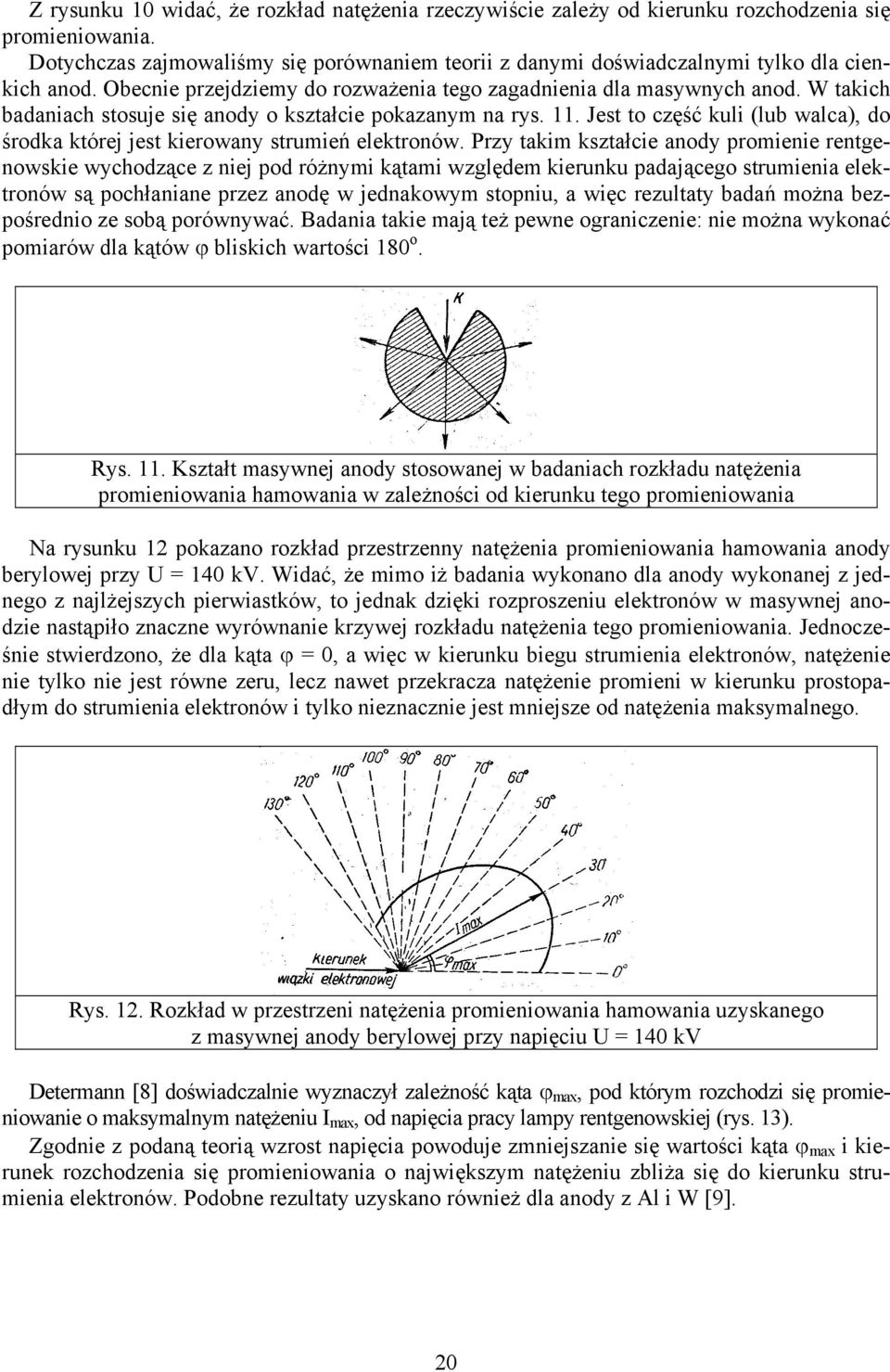 . Jest to zęść kuli (lub wala), do środka której jest kierowany strumień elektronów.