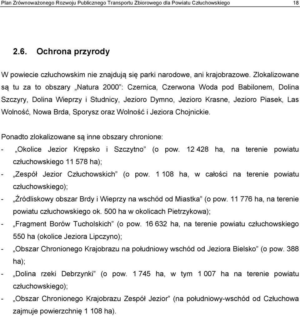 Brda, Sporysz oraz Wolność i Jeziora Chojnickie. Ponadto zlokalizowane są inne obszary chronione: - Okolice Jezior Krępsko i Szczytno (o pow.
