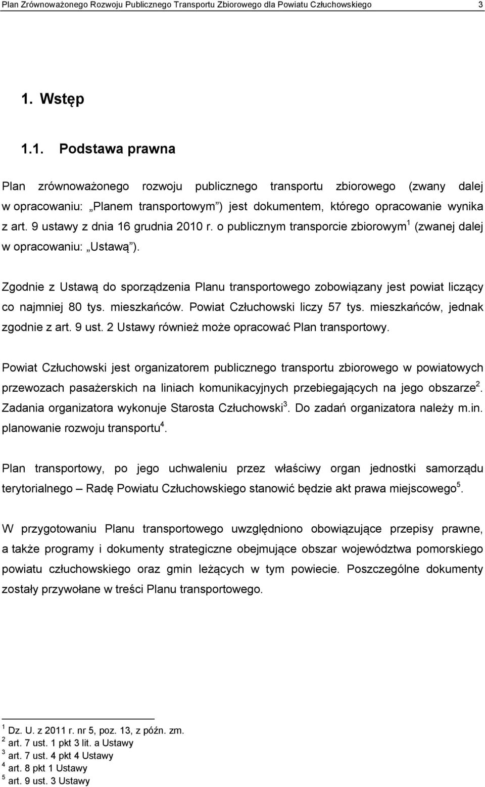9 ustawy z dnia 16 grudnia 2010 r. o publicznym transporcie zbiorowym 1 (zwanej dalej w opracowaniu: Ustawą ).