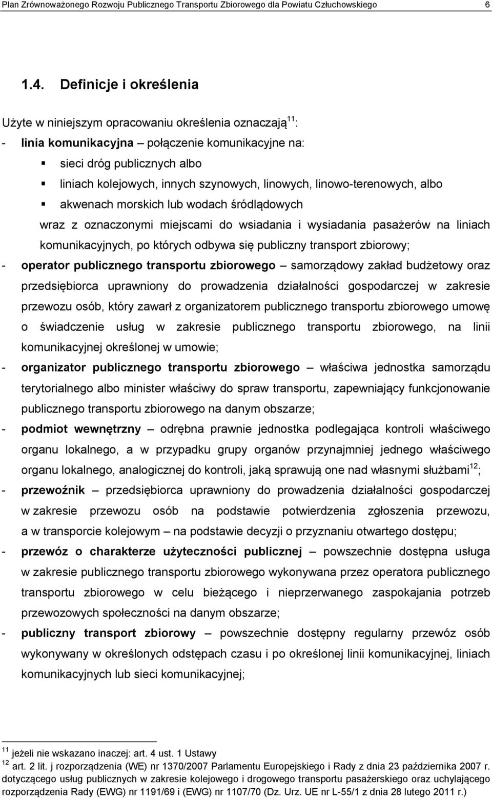 linowych, linowo-terenowych, albo akwenach morskich lub wodach śródlądowych wraz z oznaczonymi miejscami do wsiadania i wysiadania pasażerów na liniach komunikacyjnych, po których odbywa się