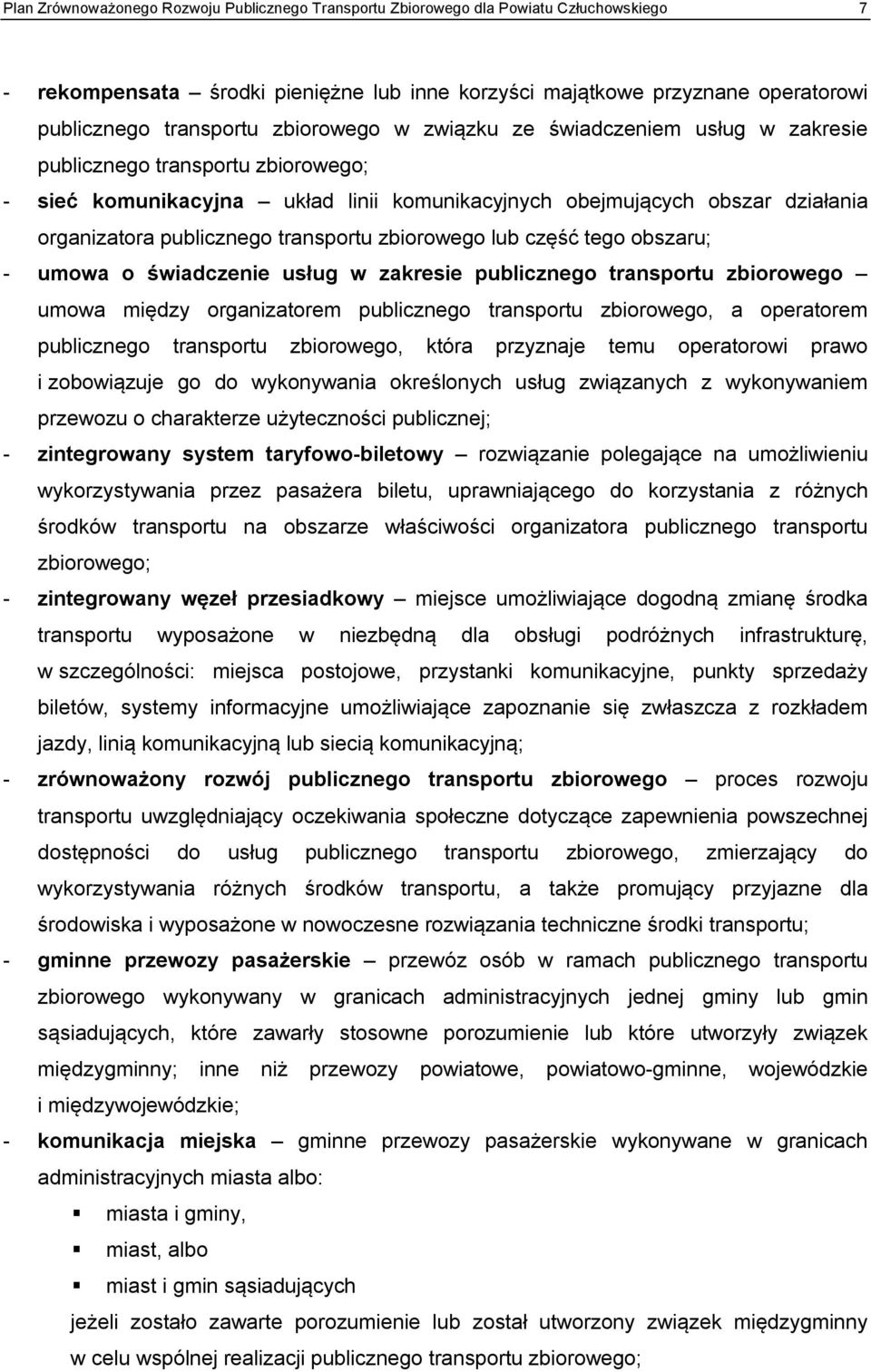 transportu zbiorowego lub część tego obszaru; - umowa o świadczenie usług w zakresie publicznego transportu zbiorowego umowa między organizatorem publicznego transportu zbiorowego, a operatorem