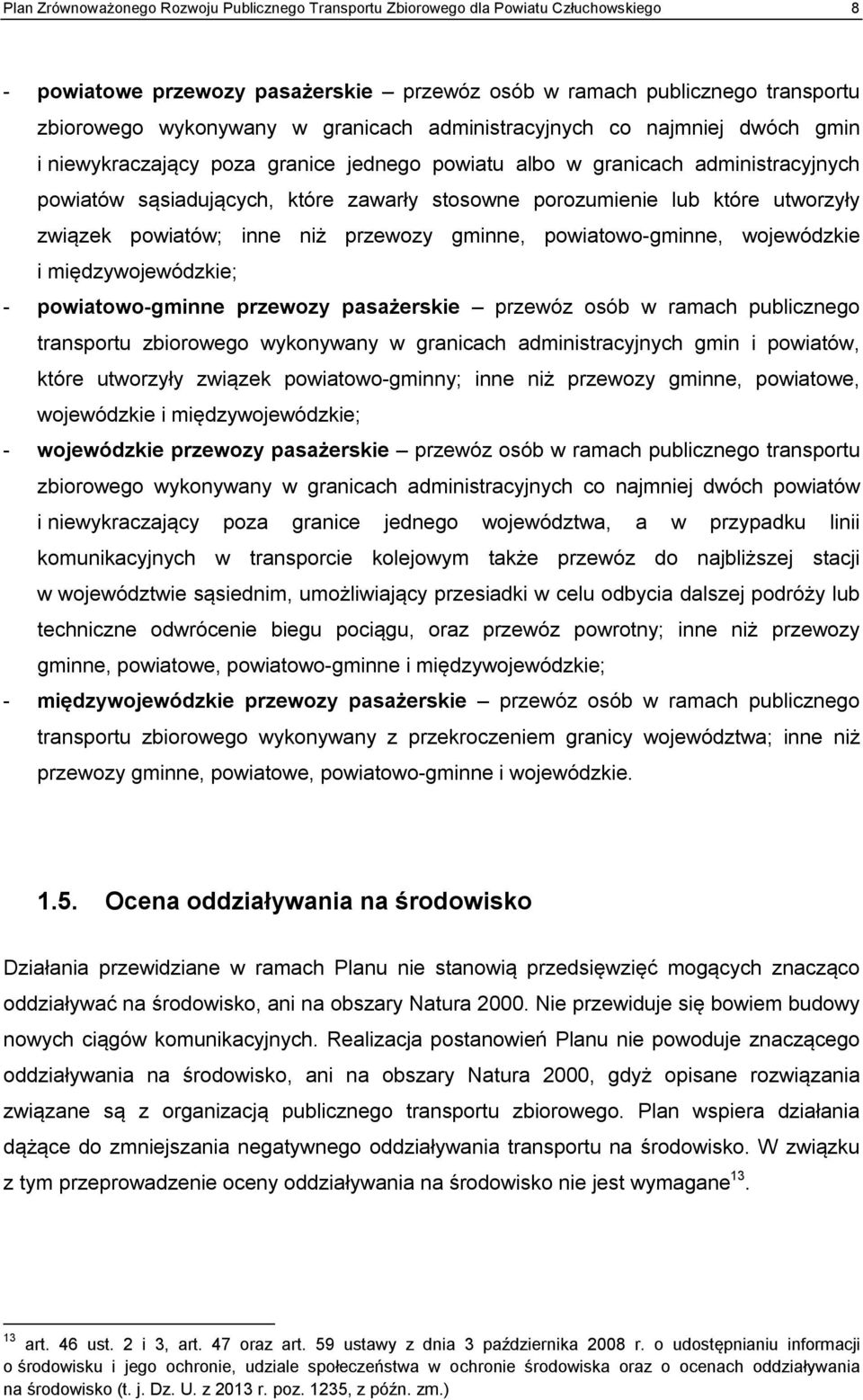 które utworzyły związek powiatów; inne niż przewozy gminne, powiatowo-gminne, wojewódzkie i międzywojewódzkie; - powiatowo-gminne przewozy pasażerskie przewóz osób w ramach publicznego transportu